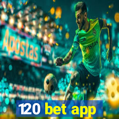 120 bet app